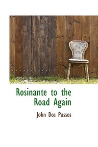 Rosinante To The Road Again di John Roderigo Dos Passos, John Dos Passos edito da Bibliolife