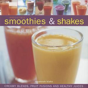 Irresistible Smoothies and Shakes di Susannah Blake edito da Anness Publishing