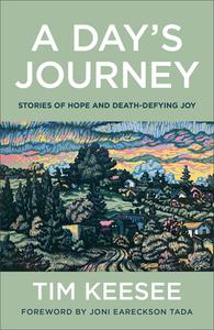 A Day's Journey: Stories of Hope and Death-Defying Joy di Tim Keesee edito da BETHANY HOUSE PUBL