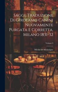 Saggi, Traduzione Di Girolamo Canini Nuovamente Purgata E Corretta. Milano 1831-32; Volume 9 di Michel Montaigne edito da LEGARE STREET PR