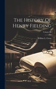 The History Of Henry Fielding; Volume III di Wilbur L. Cross edito da LEGARE STREET PR