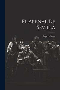 El Arenal de Sevilla di Lope De Vega edito da LEGARE STREET PR