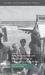 Men, Masculinities and Religious Change in Twentieth-Century Britain edito da Palgrave Macmillan