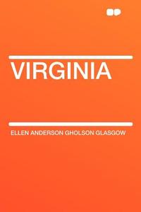 Virginia di Ellen Anderson Gholson Glasgow edito da HardPress Publishing