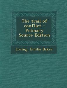 The Trail of Conflict - Primary Source Edition di Emilie Baker Loring edito da Nabu Press
