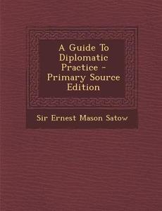 A Guide to Diplomatic Practice - Primary Source Edition edito da Nabu Press