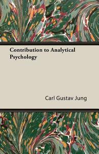 Contribution to Analytical Psychology di Carl Gustav Jung, C. G. Jung edito da Hesperides Press