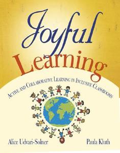 Joyful Learning: Active and Collaborative Learning in Inclusive Classrooms di Alice Udvari-Solner, Paula Kluth edito da CORWIN PR INC