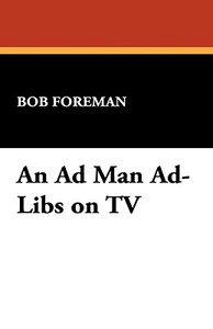 An Ad Man Ad-Libs on TV di Bob Foreman edito da Wildside Press
