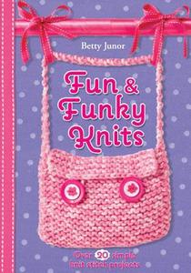 Fun & Funky Knits: Over 20 Simple Knit Stitch Projects di Betty Junor, Junor edito da Barron's Educational Series