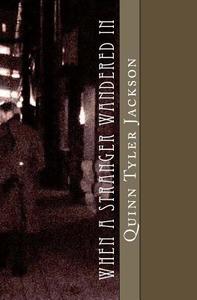 When a Stranger Wandered in: And Other Stories di Quinn Tyler Jackson edito da Createspace