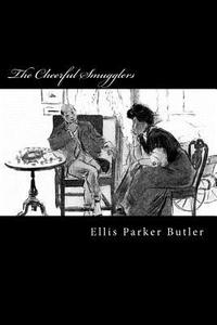 The Cheerful Smugglers di Ellis Parker Butler edito da Createspace
