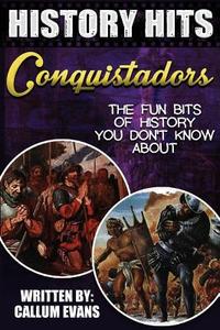 The Fun Bits of History You Don't Know about Conquistadors: Illustrated Fun Learning for Kids di Callum Evans edito da Createspace