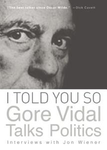 I Told You So: Gore Vidal Talks Politics di Gore Vidal edito da Counterpoint