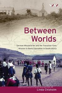 Between Worlds di Linda Chisholm edito da Wits University Press