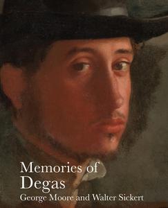 Memories of Degas di George Moore, Walter Sickert edito da Pallas Athene Publishers