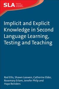 Implicit and Explicit Knowledge in Second Language Learning, Testing and Teaching di Rod Ellis, Shawn Loewen, Catherine Elder, Hayo Reinders, Rosemary Erlam, Jenefer Philp edito da Channel View Publications Ltd
