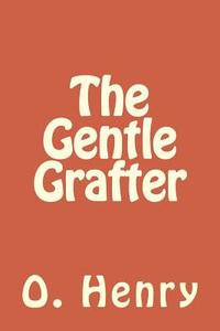 The Gentle Grafter di O. Henry edito da Createspace Independent Publishing Platform