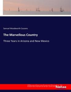 The Marvellous Country di Samuel Woodworth Cozzens edito da hansebooks