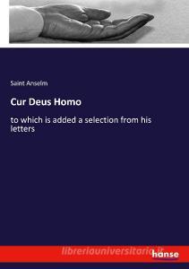Cur Deus Homo di Saint Anselm edito da hansebooks
