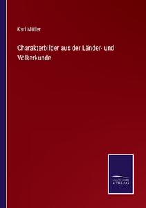 Charakterbilder aus der Länder- und Völkerkunde di Karl Müller edito da Salzwasser-Verlag