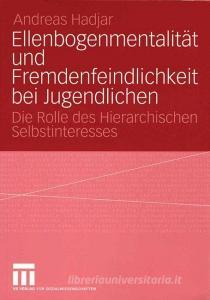 Ellenbogenmentalität und Fremdenfeindlichkeit bei Jugendlichen di Andreas Hadjar edito da VS Verlag für Sozialwissenschaften