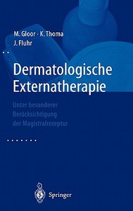 Dermatologische Externatherapie di M Gloor, K Thoma, J Fluhr edito da Springer-verlag Berlin And Heidelberg Gmbh & Co. Kg