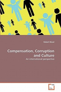 Compensation, Corruption and Culture di Robert Wood edito da VDM Verlag