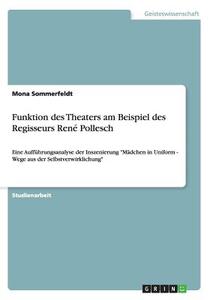 Funktion Des Theaters Am Beispiel Des Regisseurs Ren Pollesch di Mona Sommerfeldt edito da Grin Verlag Gmbh