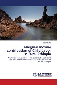 Marginal Income contribution of Child Labor in Rural Ethiopia di Dejene Jifar edito da LAP Lambert Academic Publishing