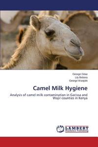 Camel Milk Hygiene di George Gitao, Lily Bebora, George Wanjohi edito da LAP Lambert Academic Publishing