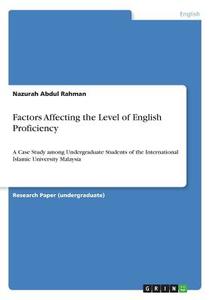 Factors Affecting the Level of English Proficiency di Nazurah Abdul Rahman edito da GRIN Publishing