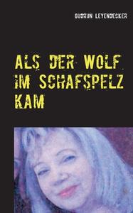Als der Wolf im Schafspelz kam di Gudrun Leyendecker edito da Books on Demand