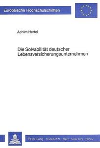 Die Solvabilität deutscher Lebensversicherungsunternehmen di Achim Hertel edito da Lang, Peter GmbH