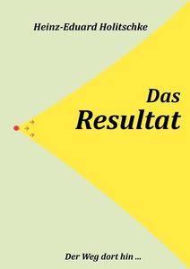 Das Resultat di Heinz-Eduard Holitschke edito da Books on Demand