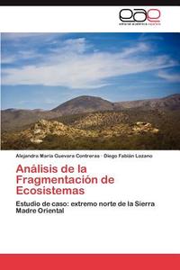 Análisis de la Fragmentación de Ecosistemas di Alejandra María Guevara Contreras, Diego Fabián Lozano edito da EAE