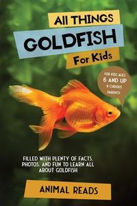 All Things Goldfish For Kids di Animal Reads edito da Admore Publishing