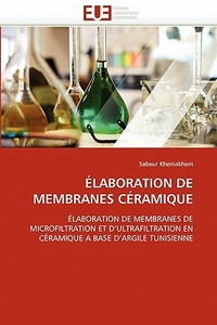 ÉLABORATION DE MEMBRANES CÉRAMIQUE di Sabeur Khemakhem edito da Editions universitaires europeennes EUE