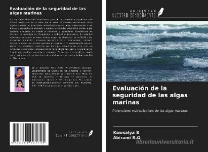 Evaluación de la seguridad de las algas marinas di Kowsalya S, Abirami R. G. edito da Ediciones Nuestro Conocimiento
