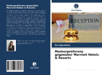 Markenpräferenz gegenüber Marriott Hotels & Resorts di Nia Agustiara edito da Verlag Unser Wissen
