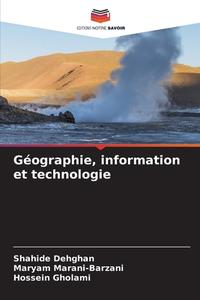 Géographie, information et technologie di Shahide Dehghan, Maryam Marani-Barzani, Hossein Gholami edito da Editions Notre Savoir