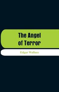 The Angel of Terror di Edgar Wallace edito da Alpha Editions