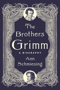 The Brothers Grimm di Ann Schmiesing edito da Yale University Press