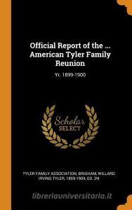 Official Report of the ... American Tyler Family Reunion: Yr. 1899-1900 edito da FRANKLIN CLASSICS TRADE PR