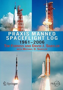 Praxis Manned Spaceflight Log 1961-2006 di Tim Furniss, Shayler David, Michael D. Shayler edito da SPRINGER NATURE
