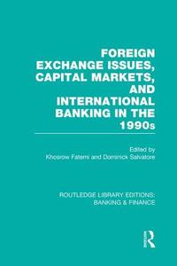 Foreign Exchange Issues, Capital Markets And International Banking In The 1990s edito da Taylor & Francis Ltd