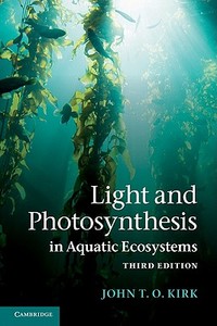 Light and Photosynthesis in Aquatic Ecosystems di John T. O. Kirk edito da Cambridge University Press