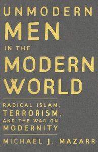 Unmodern Men in the Modern World di Michael J. Mazarr edito da Cambridge University Press