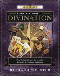Llewellyn's Complete Book of Divination: Your Definitive Source for Learning Predictive & Prophetic Techniques di Richard Webster edito da LLEWELLYN PUB