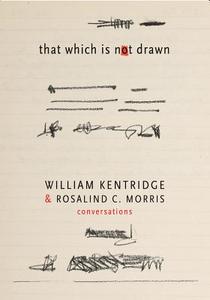 That Which Is Not Drawn di William Kentridge, Rosalind C. Morris edito da Seagull Books London Ltd
